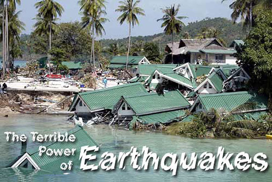 The Terrible Power of Earthquakes
